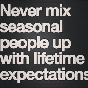Never mix seasonal people ...