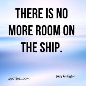 Judy Arrington - There is no more room on the ship.