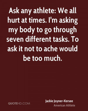 Ask any athlete: We all hurt at times. I'm asking my body to go ...