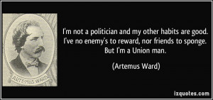 ... to reward, nor friends to sponge. But I'm a Union man. - Artemus Ward