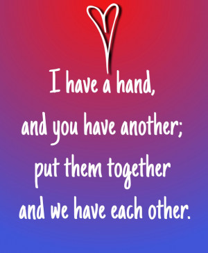 ... hand, and you have another; put them together and we have each other