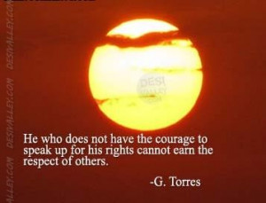 ... have the courage to speak up for his rights cannot earn the respect of