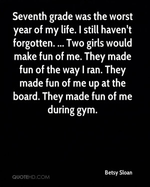 Seventh grade was the worst year of my life. I still haven't forgotten ...