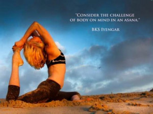 Consider the challenge of body on mind in an asana.