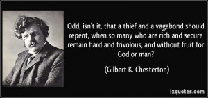 Odd, isn't it, that a thief and a vagabond should repent, when so many ...