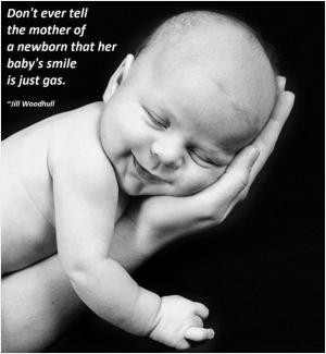 ... ever tell the mother of a newborn that her baby's smile is just gas