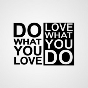 Do what you love love what you do