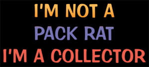 ... & Funny T-Shirts, > Funny Sayings/Quotes > I'm not a pack rat