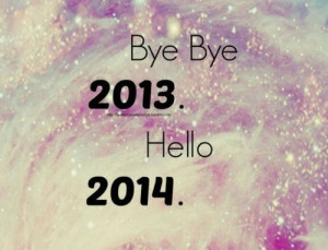 Bye bye 2013, hello 2014