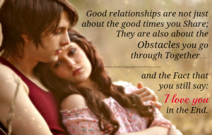Good relationships are not just about the good times you share but are ...