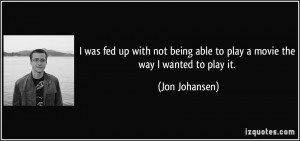 was fed up with not being able to play a movie the way I wanted to ...