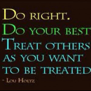 Right Your Best Treat Others You Want Treated