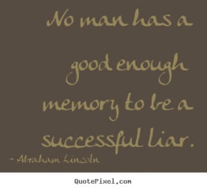 Make picture quotes about success - No man has a good enough memory to ...