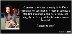Character contributes to beauty. It fortifies a woman as her youth ...