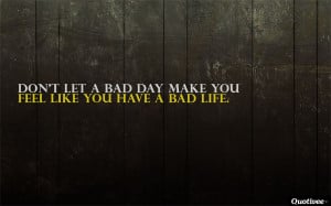 ... _0006_Don't let a bad day make you feel like you have a bad life