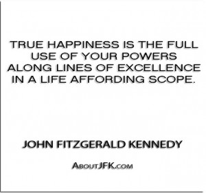 True happiness is the full use of your powers along lines of ...