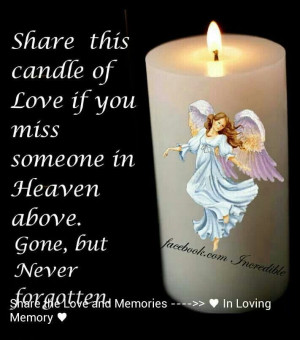 Share this candle of Love if you miss someone in Heaven above. Gone ...