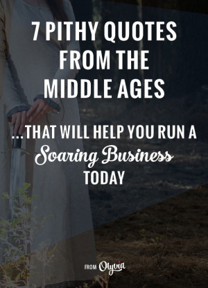 These 7 quotes out of the Middle Ages will boost your business savvy ...