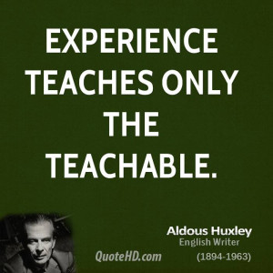 Experience teaches only the teachable.