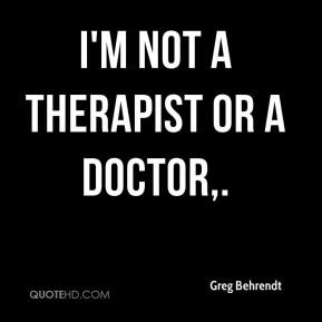 Greg Behrendt I 39 m not a therapist or a doctor