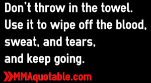 don t throw in the towel use it to wipe off the blood sweat and tears ...
