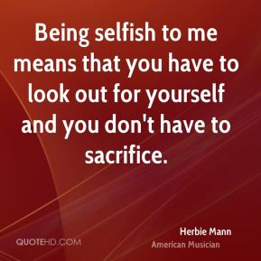 Herbie Mann - Being selfish to me means that you have to look out for ...