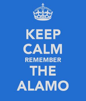 KEEP CALM REMEMBER THE ALAMO