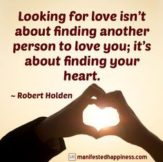 ... love you; it’s about finding your heart. ~ Robert Holden #love More