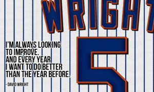 ... than the year before.” - David Wright (photo credit: BaseballBacks