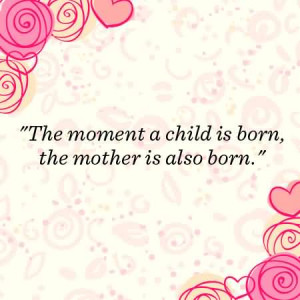 The Moment A Child Is Born, The Mother Is Also Born