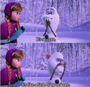 Its like a little baby unicorn. Olaf frozen