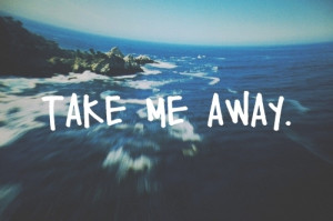 take_me_away_quote