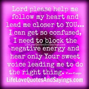lord please help me follow my lord and lead me closer to you