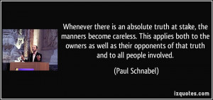 there is an absolute truth at stake, the manners become careless ...