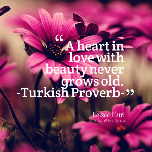 Quotes Picture: a heart in love with beauty never grows old turkish ...