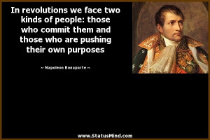 In revolutions we face two kinds of people: those who commit them and ...