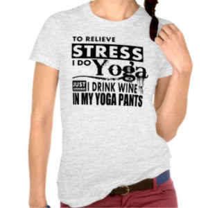 To Relieve Stress i Do Yoga Tee Shirts