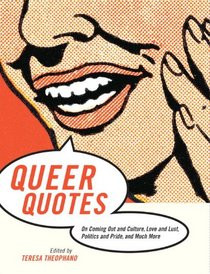 Queer Quotes: On Coming Out and Culture, Love and Lust, Politics and ...