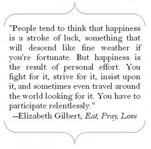 ... have to participate relentlessly. Elizabeth Gilbert. Eat,Pray, Love