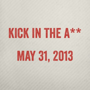 Posted in Kick in the ass on May 31st, 2013