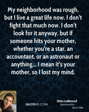 My neighborhood was rough, but I live a great life now. I don't fight ...