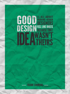 is all about making other designers feel like idiots because that idea ...