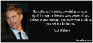 ... you believe in your product, you know your product, you sell it a lot