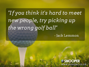 ... , Try Picking Up The Wrong Golf Ball ” Jack Lemmon ~ Success Quote