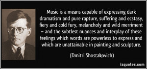 ... interplay of these feelings which words are powerless to express and