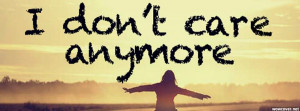Dont Care Anymore Facebook Cover