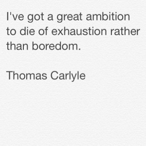 This is a great quote about ambition from Thomas Carlyle. Great law ...