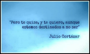 Julio Cortazar Quote