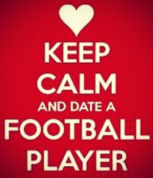 Keep Calm and Date a Football Player. I will keep calm and date a ...