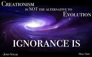 Creationism is NOT the alternative to Evolution - Ignorance Is
